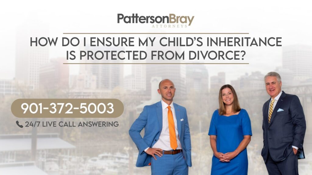 How do I ensure my child’s inheritance is protected from divorce?